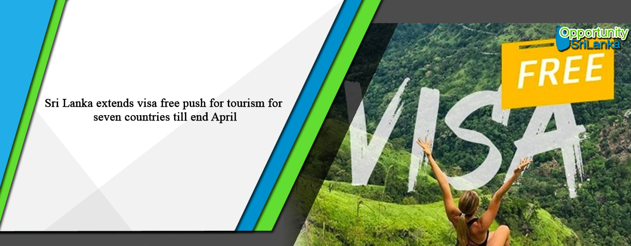 Sri Lanka extends visa free push for tourism for seven countries till end April