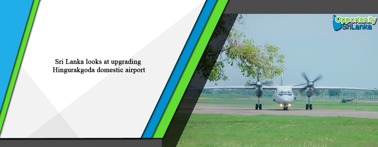 Sri Lanka looks at upgrading Hingurakgoda domestic airport