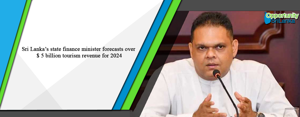 Sri Lanka’s state finance minister forecasts over $ 5 billion tourism revenue for 2024