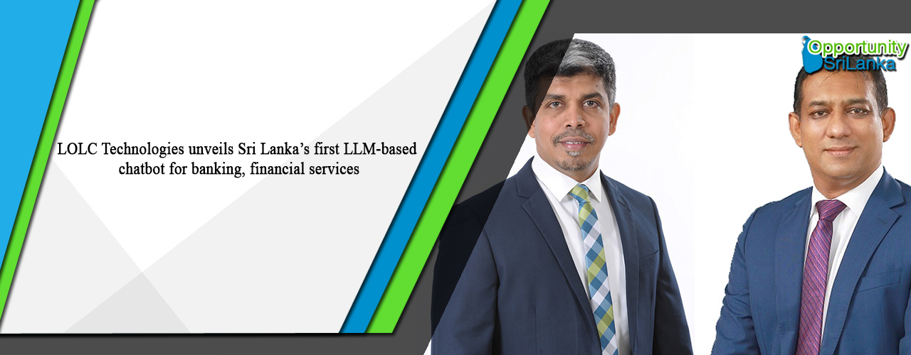 LOLC Technologies unveils Sri Lanka’s first LLM-based chatbot for banking, financial services