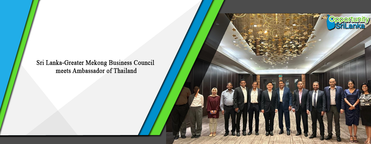 Sri Lanka-Greater Mekong Business Council meets Ambassador of Thailand