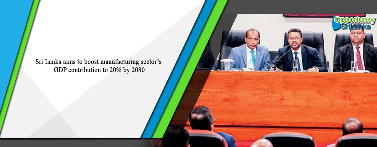 Sri Lanka aims to boost manufacturing sector’s GDP contribution to 20% by 2030