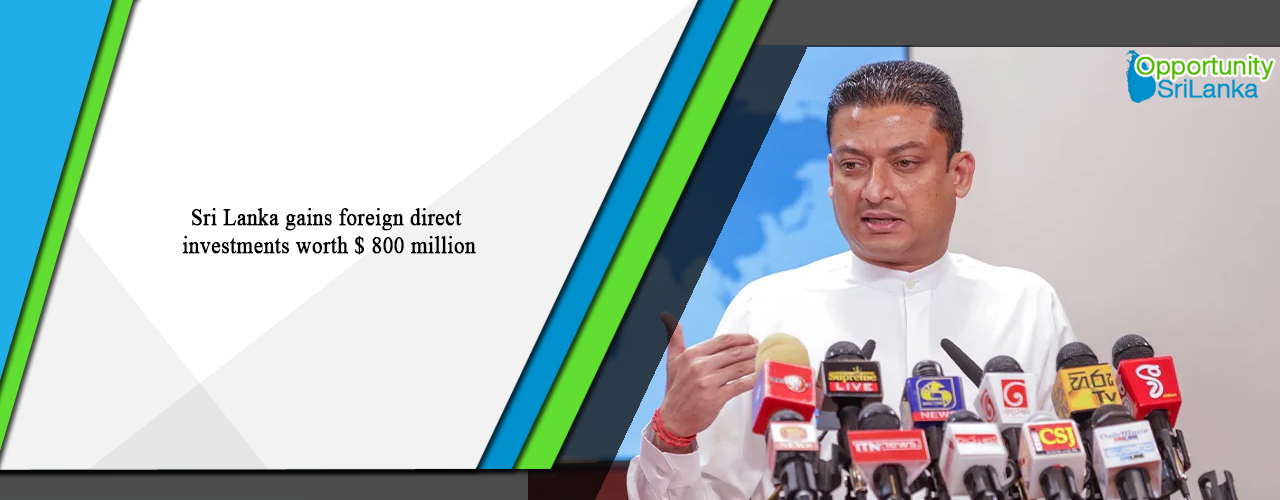 Sri Lanka gains foreign direct investments worth $ 800 million