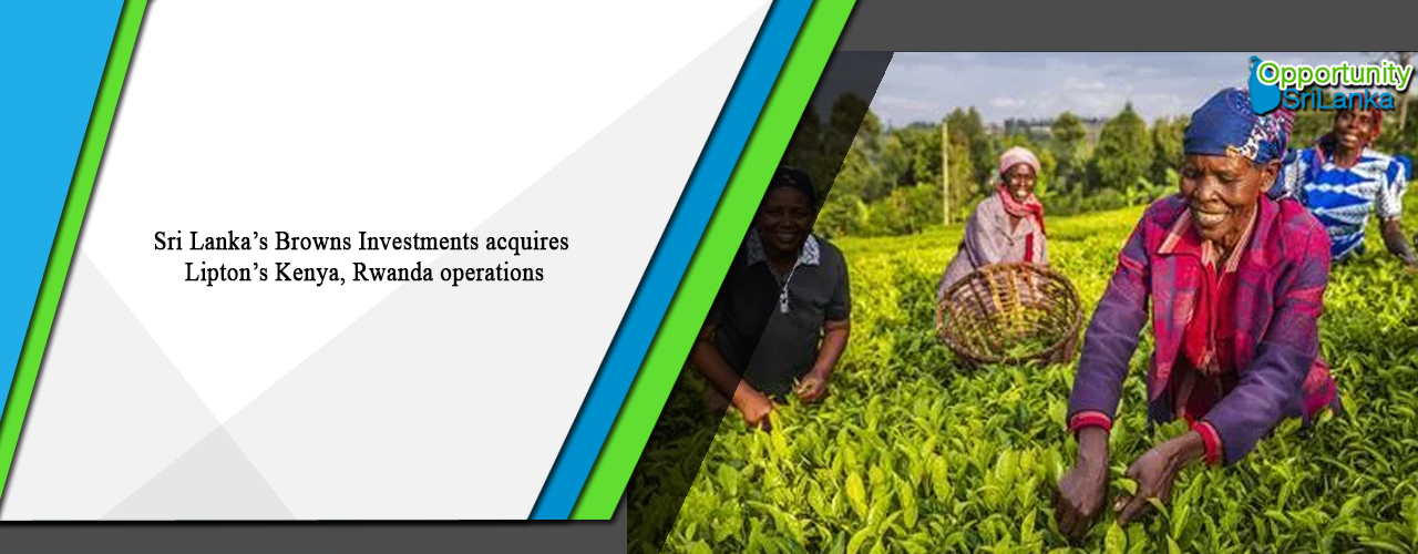 Sri Lanka’s Browns Investments acquires Lipton’s Kenya, Rwanda operations