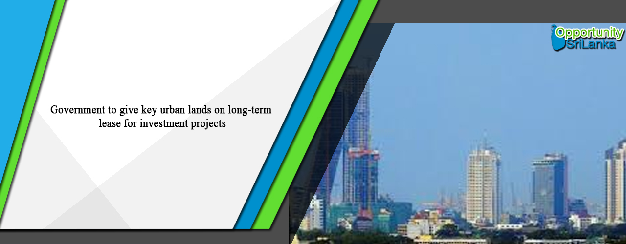Government to give key urban lands on long-term lease for investment projects