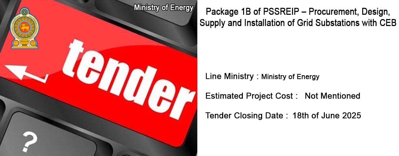 Package 1B of PSSREIP – Procurement, Design, Supply and Installation of Grid Substations with CEB
