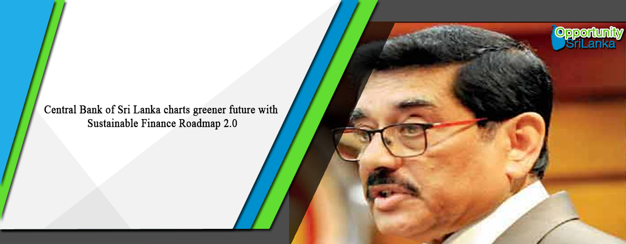 Central Bank of Sri Lanka charts greener future with Sustainable Finance Roadmap 2.0