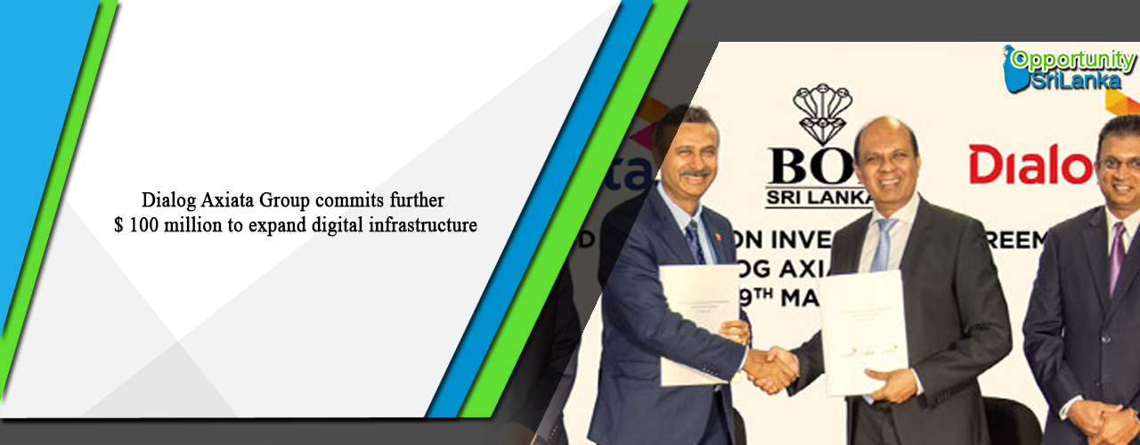 Dialog Axiata Group commits further $ 100 million to expand digital infrastructure
