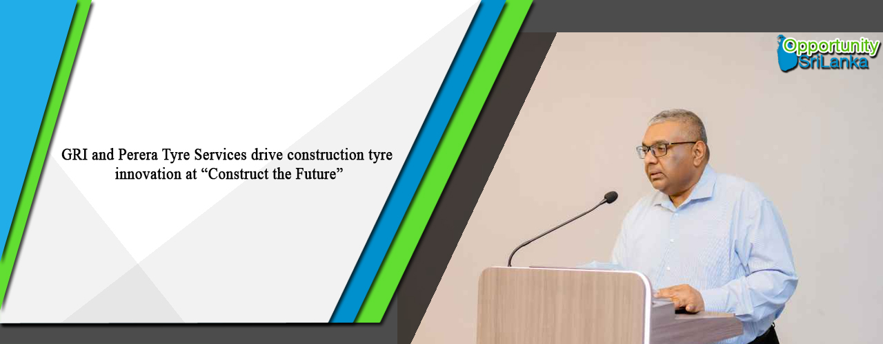 GRI and Perera Tyre Services drive construction tyre innovation at “Construct the Future”