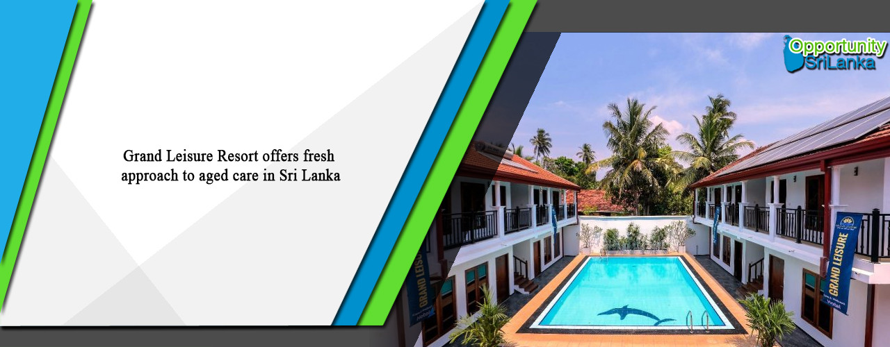 Grand Leisure Resort offers fresh approach to aged care in Sri Lanka