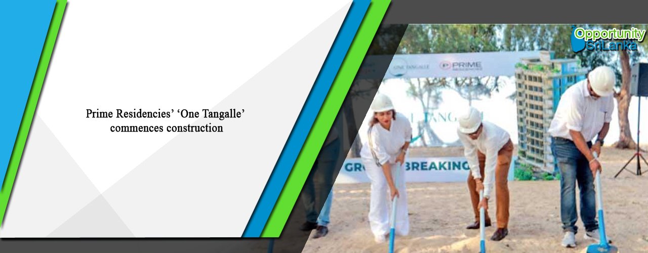 Prime Residencies’ ‘One Tangalle’ commences construction