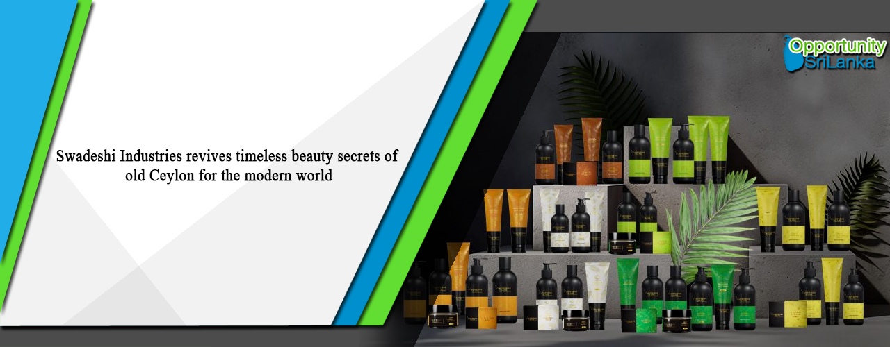 Swadeshi Industries revives timeless beauty secrets of old Ceylon for the modern world