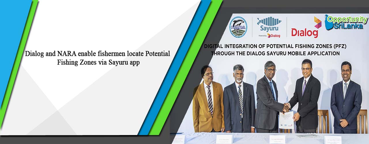 Dialog and NARA enable fishermen locate Potential Fishing Zones via Sayuru app