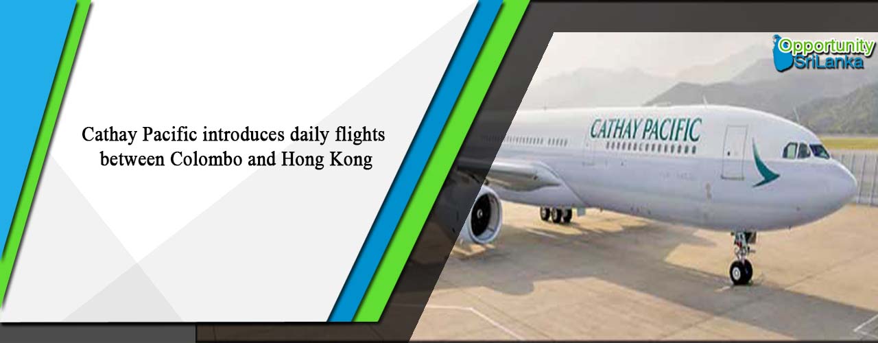 Cathay Pacific introduces daily flights between Colombo and Hong Kong
