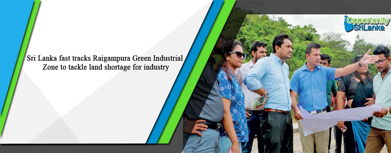 Sri Lanka fast tracks Raigampura Green Industrial Zone to tackle land shortage for industry