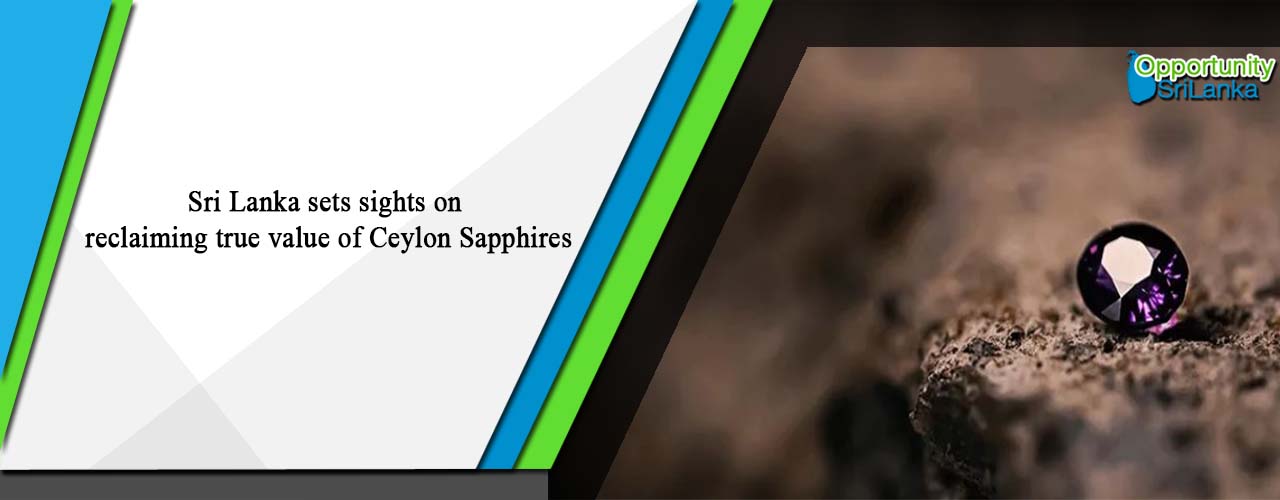 Sri Lanka sets sights on reclaiming true value of Ceylon Sapphires