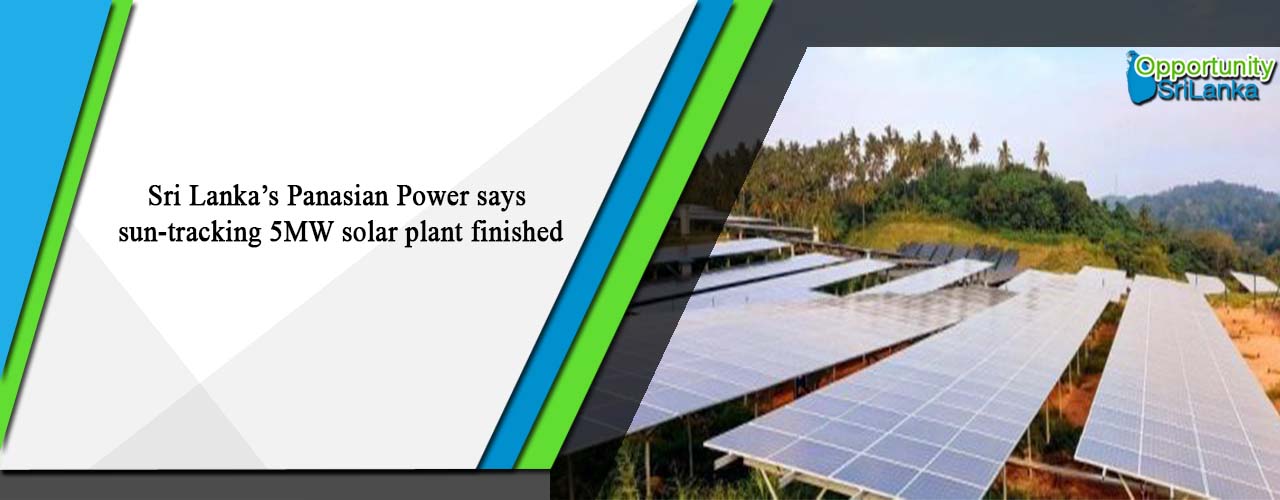 Sri Lanka’s Panasian Power says sun-tracking 5MW solar plant finished