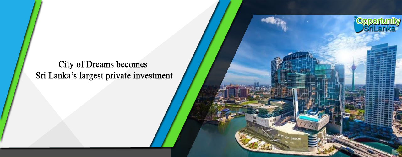 City of Dreams becomes Sri Lanka’s largest private investment