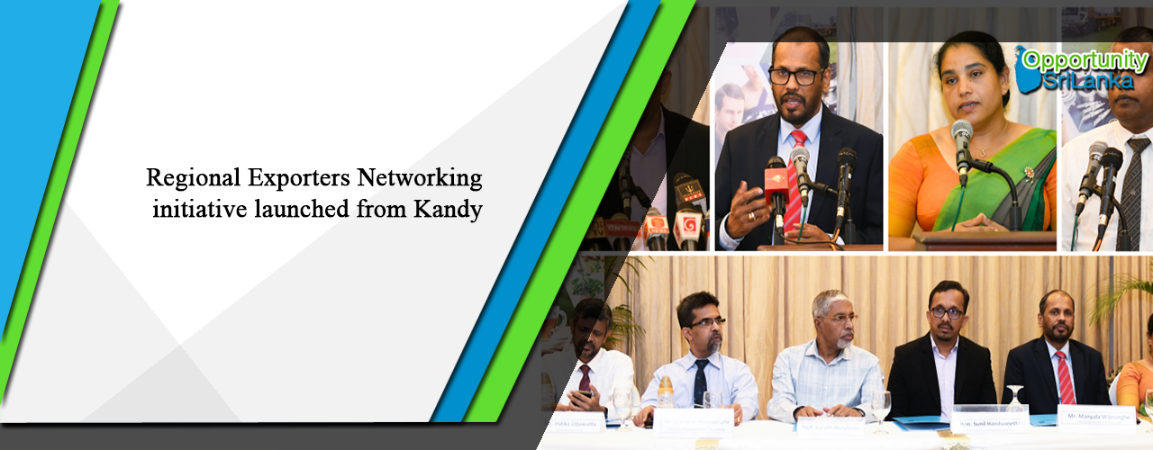 Regional Exporters Networking initiative launched from Kandy