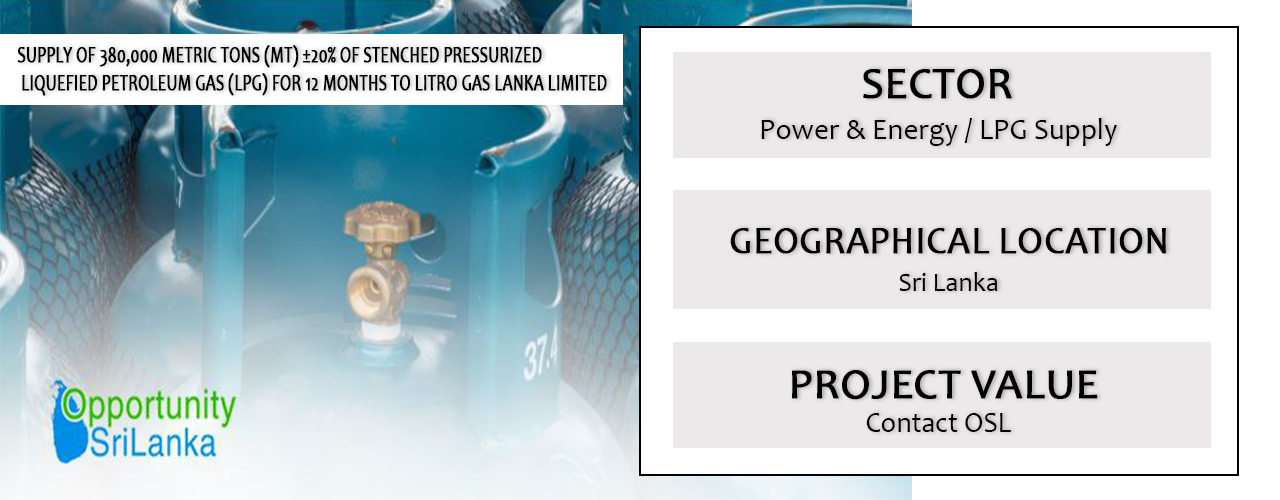 SUPPLY OF 380,000 METRIC TONS (MT) ±20% OF STENCHED PRESSURIZEDLIQUEFIED PETROLEUM GAS (LPG) FOR 12 MONTHS TO LITRO GAS LANKA LIMITED