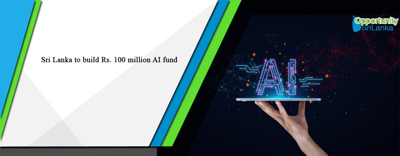 Sri Lanka to build Rs. 100 million AI fund
