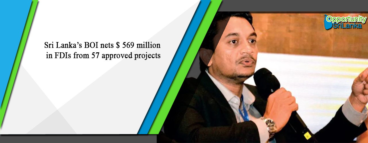 Sri Lanka’s BOI nets $ 569 million in FDIs from 57 approved projects