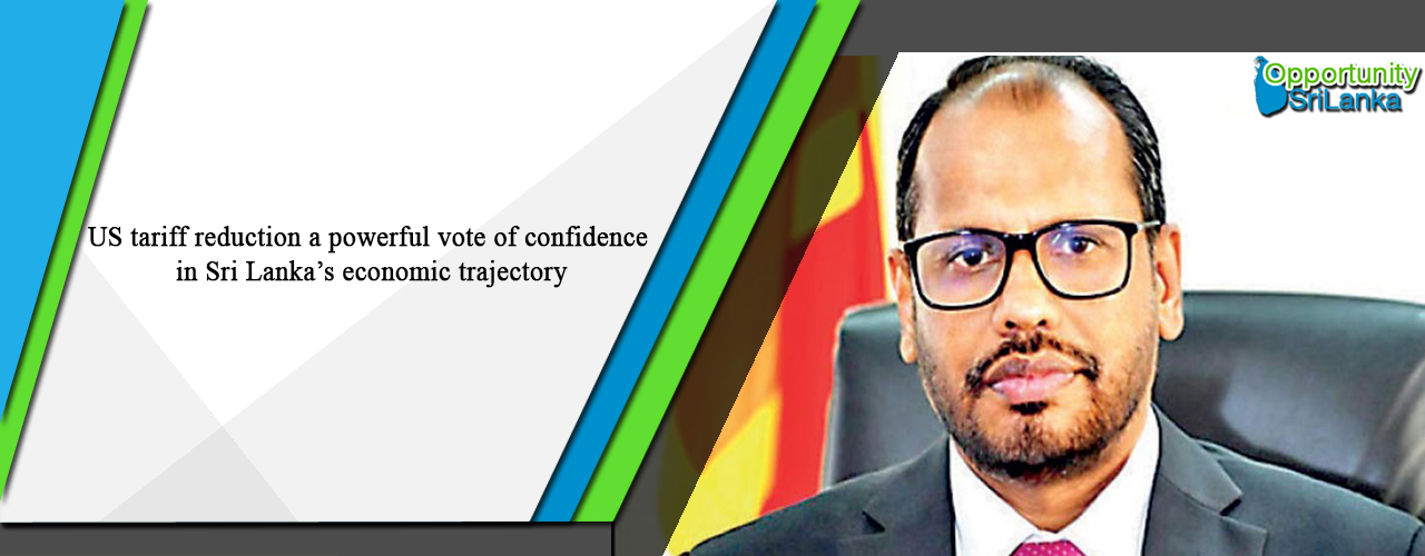 US tariff reduction a powerful vote of confidence in Sri Lanka’s economic trajectory