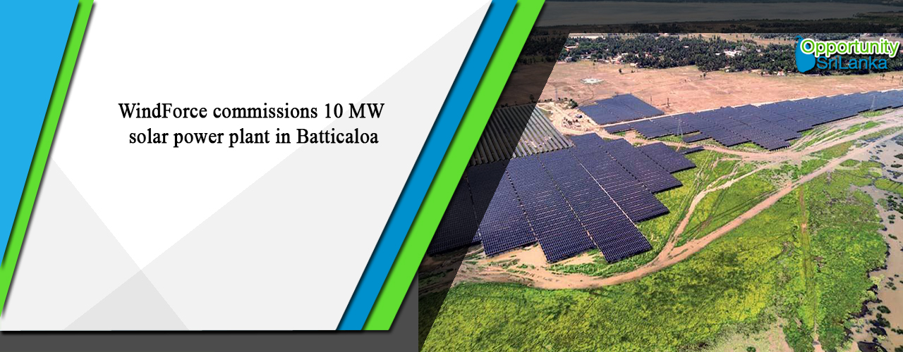 WindForce commissions 10 MW solar power plant in Batticaloa