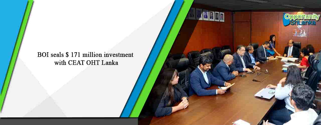 BOI seals $ 171 million investment with CEAT OHT Lanka