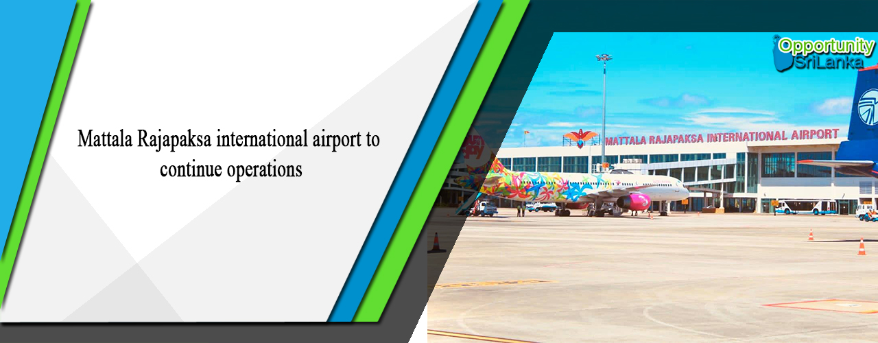 Mattala Rajapaksa international airport to continue operations