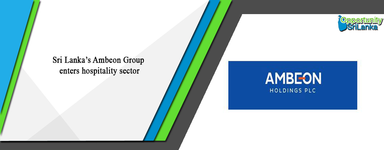 Sri Lanka’s Ambeon Group enters hospitality sector
