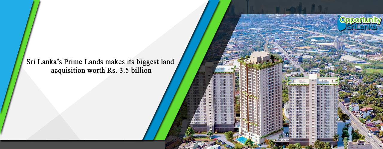 Sri Lanka’s Prime Lands makes its biggest land acquisition worth Rs. 3.5 billion