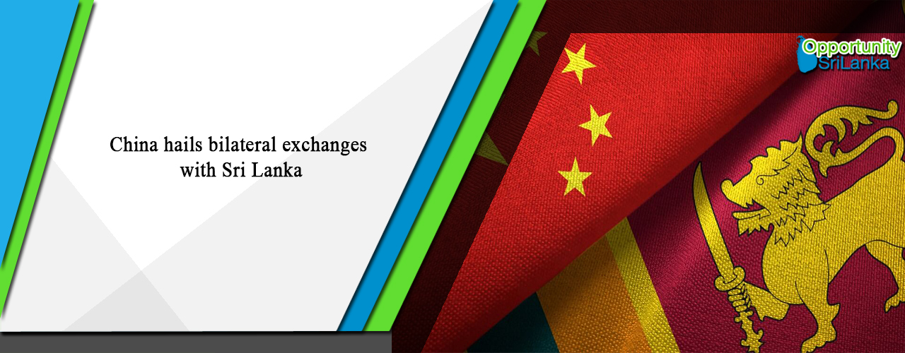 China hails bilateral exchanges with Sri Lanka