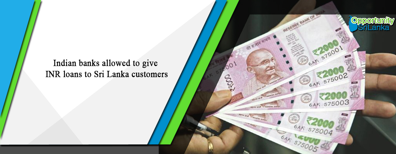Indian banks allowed to give INR loans to Sri Lanka customers