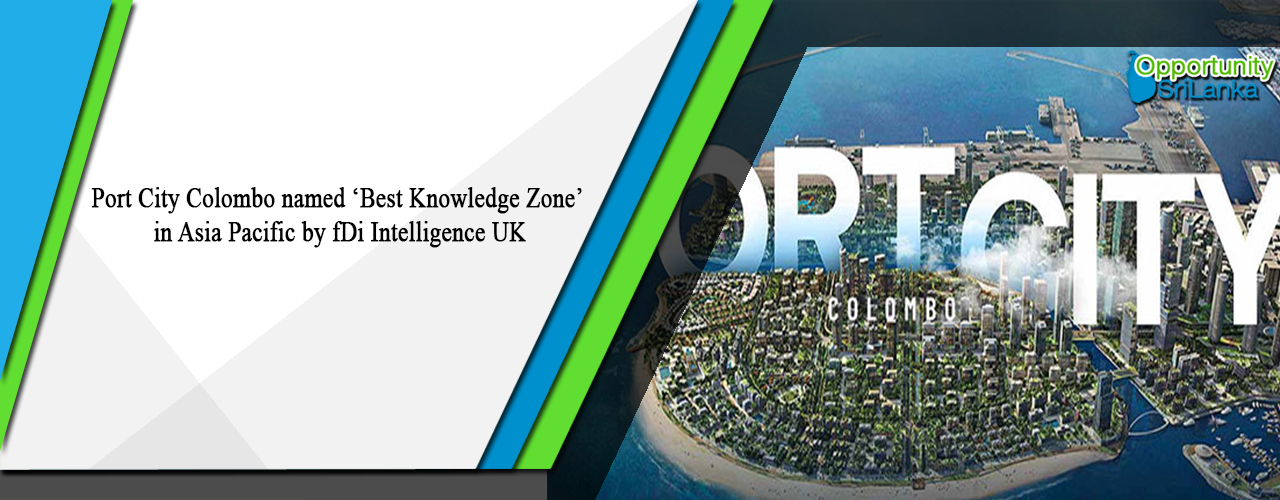 Port City Colombo named ‘Best Knowledge Zone’ in Asia Pacific by fDi Intelligence UK