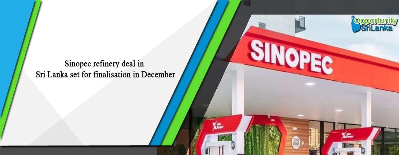 Sinopec refinery deal in Sri Lanka set for finalisation in December