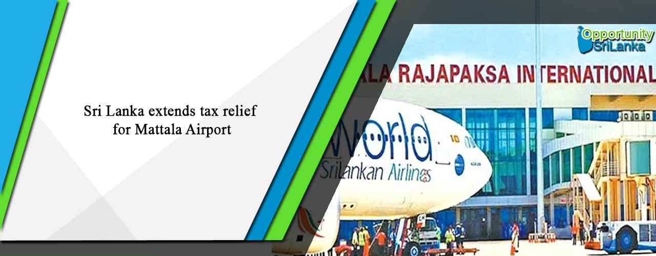 Sri Lanka extends tax relief for Mattala Airport