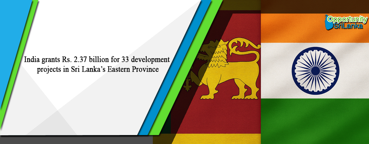 India grants Rs. 2.37 billion for 33 development projects in Sri Lanka’s Eastern Province