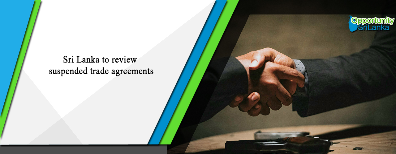 Sri Lanka to review suspended trade agreements