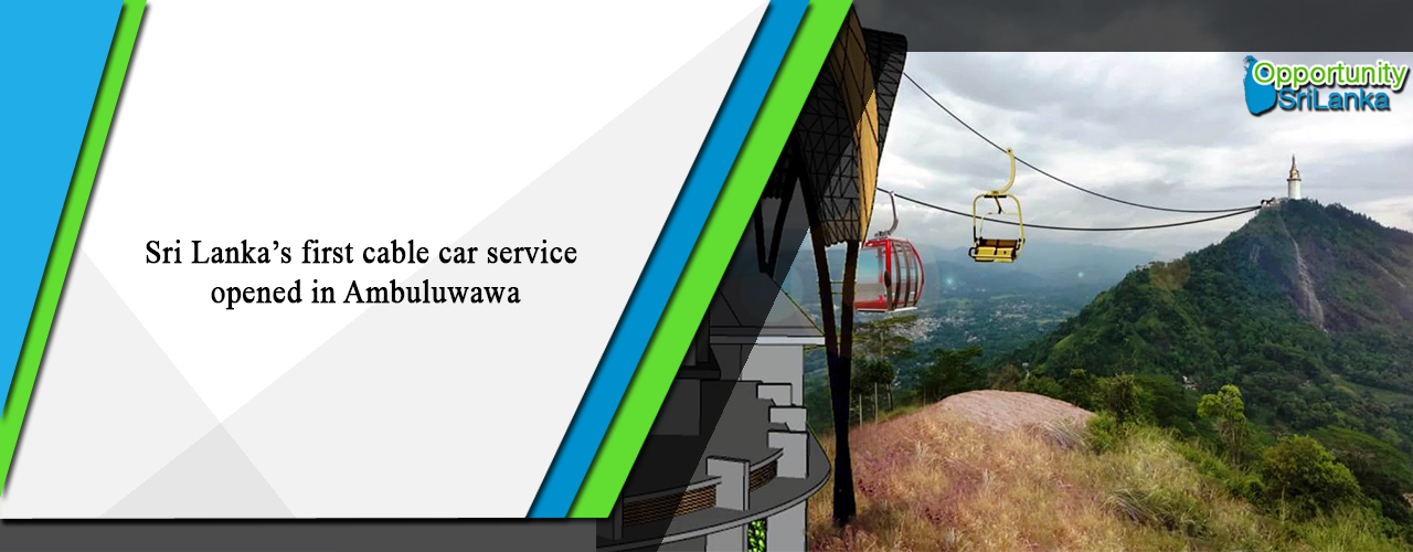 Sri Lanka’s first cable car service opened in Ambuluwawa