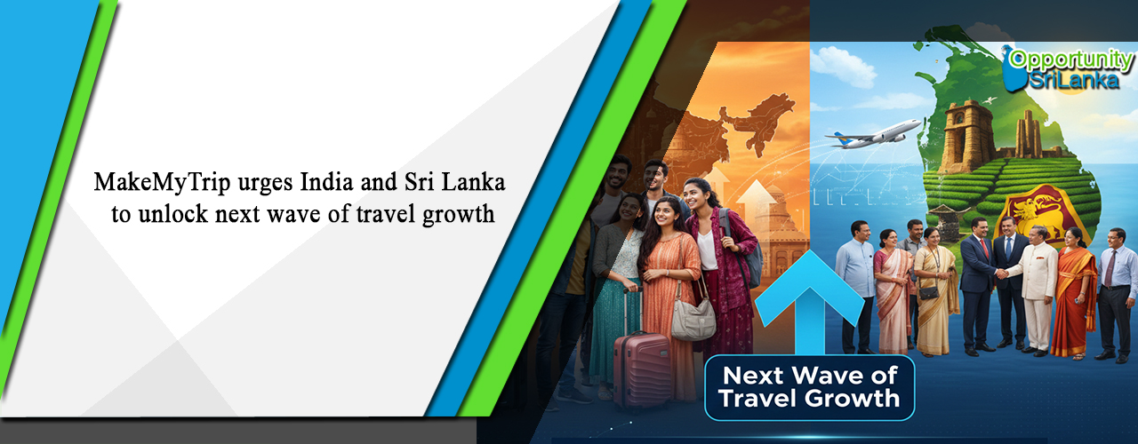 MakeMyTrip urges India and Sri Lanka to unlock next wave of travel growth