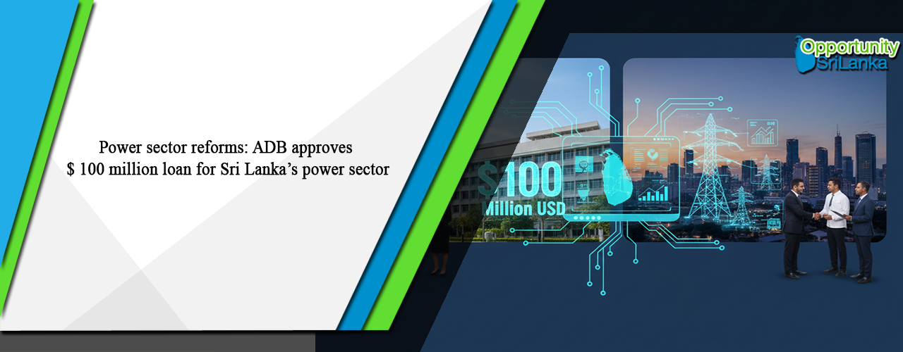 Power sector reforms: ADB approves $ 100 million loan for Sri Lanka’s power sector