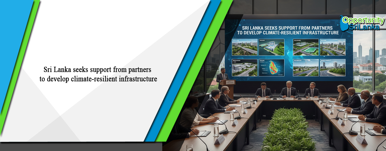 Sri Lanka seeks support from partners to develop climate-resilient infrastructure
