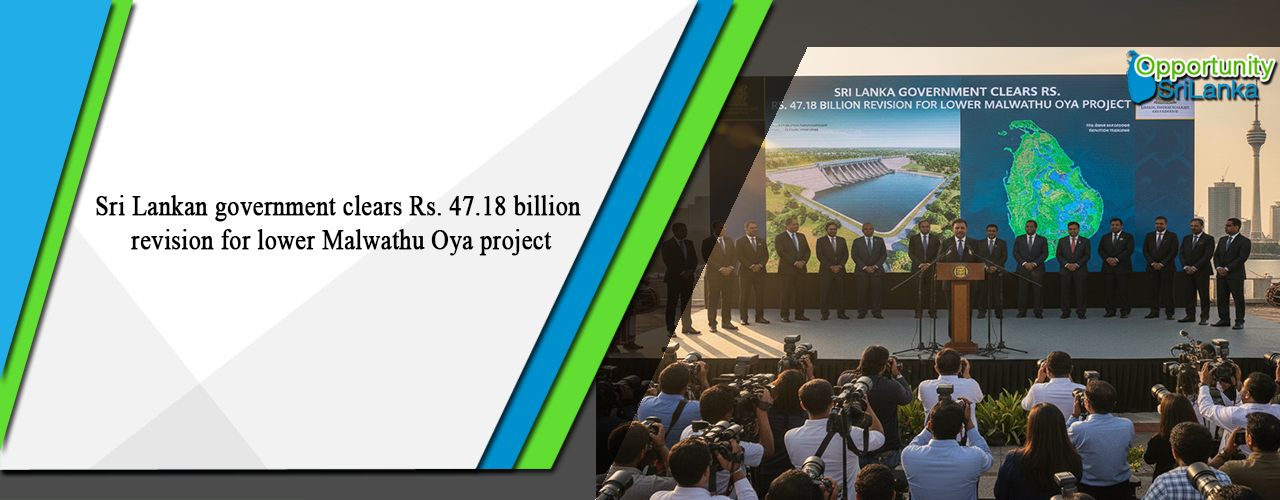 Sri Lankan government clears Rs. 47.18 billion revision for lower Malwathu Oya project