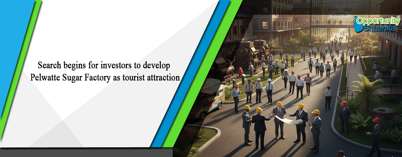 Search begins for investors to develop Pelwatte Sugar Factory as tourist attraction