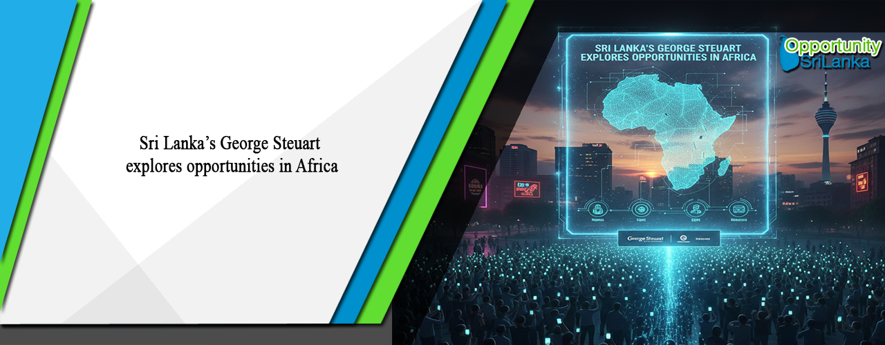 Sri Lanka’s George Steuart explores opportunities in Africa
