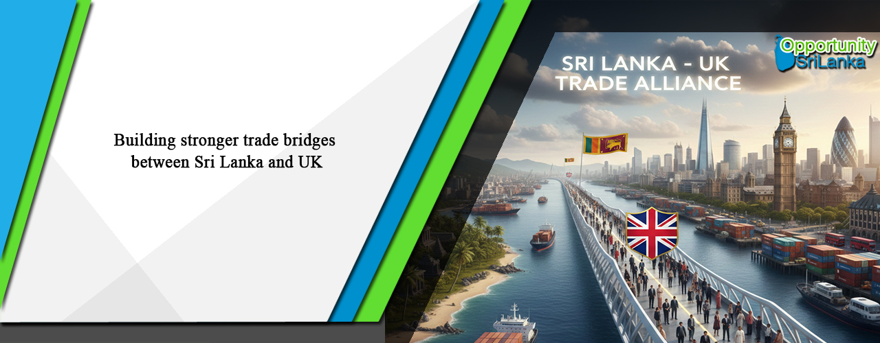 Building stronger trade bridges between Sri Lanka and UK