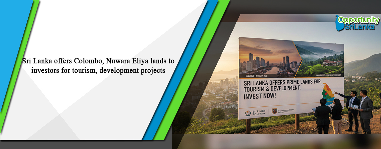 Sri Lanka offers Colombo, Nuwara Eliya lands to investors for tourism, development projects