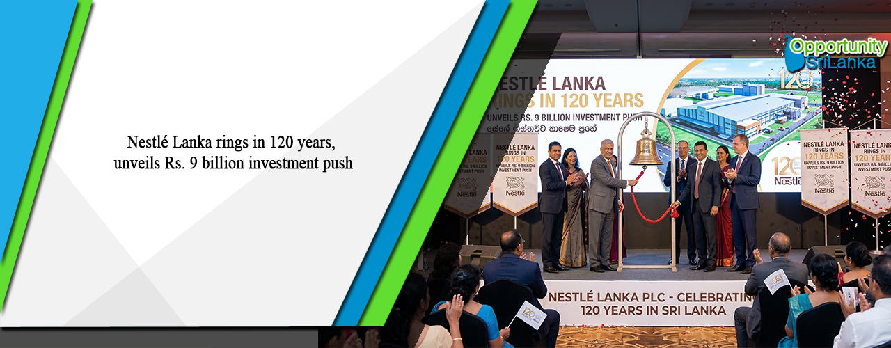 Nestlé Lanka rings in 120 years, unveils Rs. 9 billion investment push