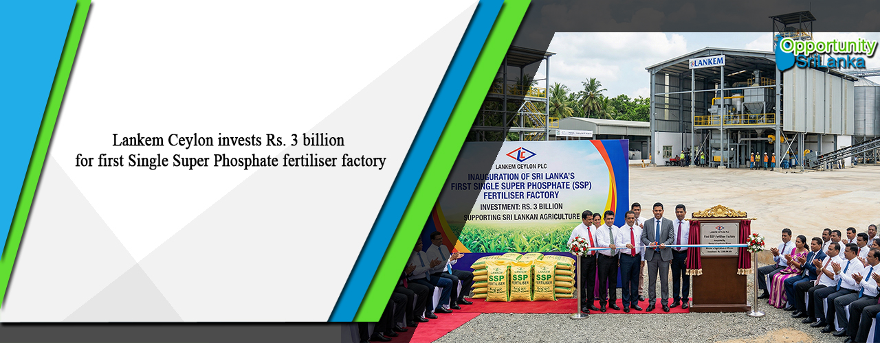 Lankem Ceylon invests Rs. 3 billion for first Single Super Phosphate fertiliser factory